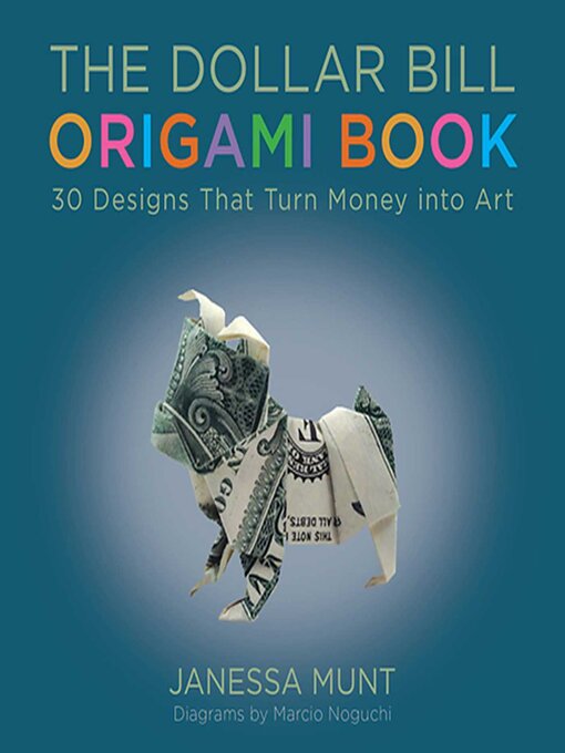 Title details for The Dollar Bill Origami Book: 30 Designs That Turn Money into Art by Janessa Munt - Wait list